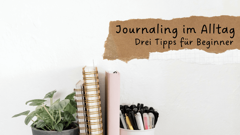 Drei Journaling Tipps für Einsteiger