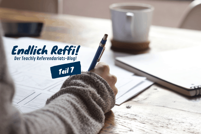 Teachly Blogpost - Endlich Reffi - Teil 7
