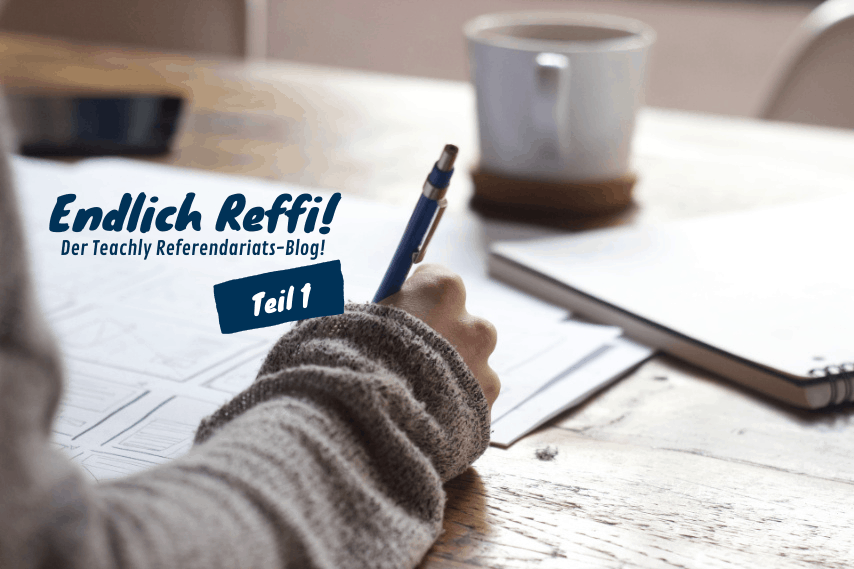 Teachly Blogpost - Endlich Reffi Teil 1